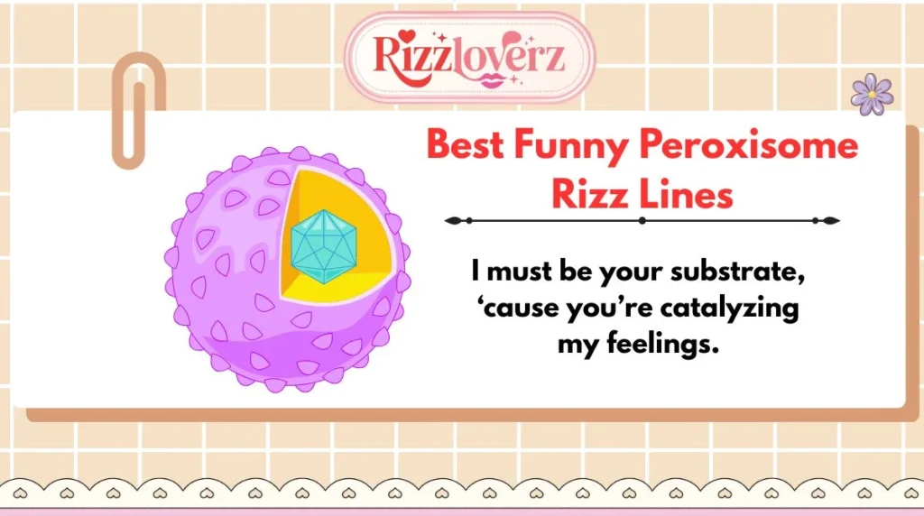Best Funny Peroxisome Rizz Lines