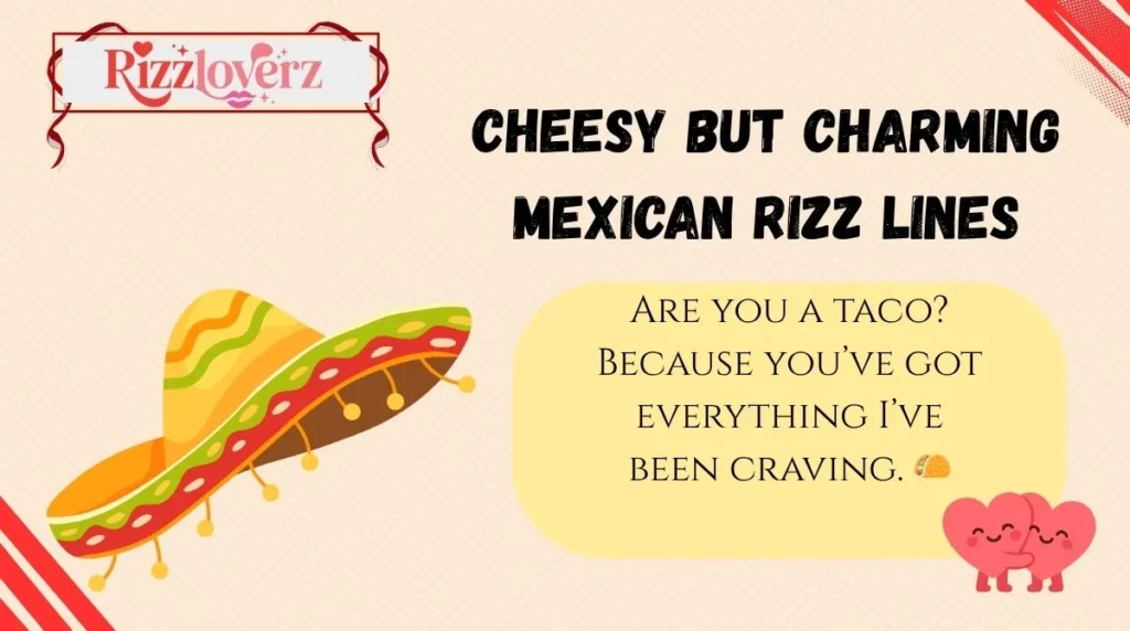 Cheesy but Charming Mexican Rizz Lines