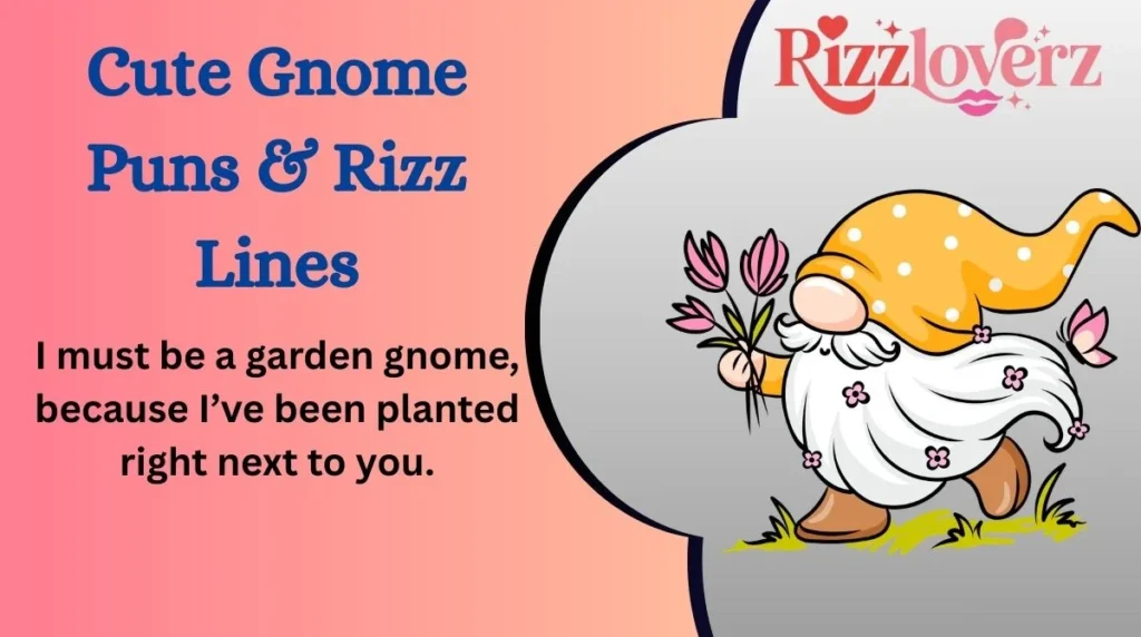 Cute Gnome Puns & Rizz Lines