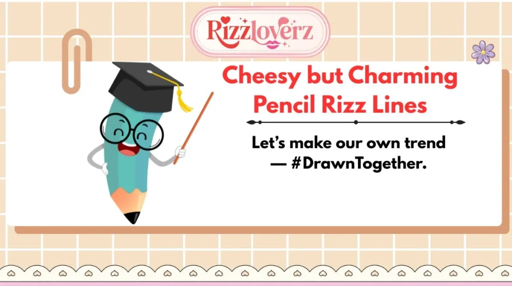 Cheesy but Charming Pencil Rizz Lines