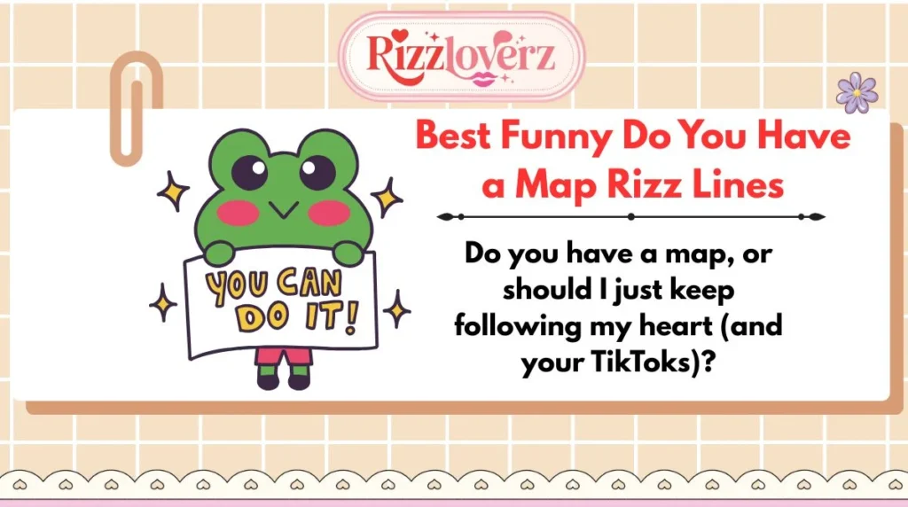 Best Funny Do You Have a Map Rizz Lines