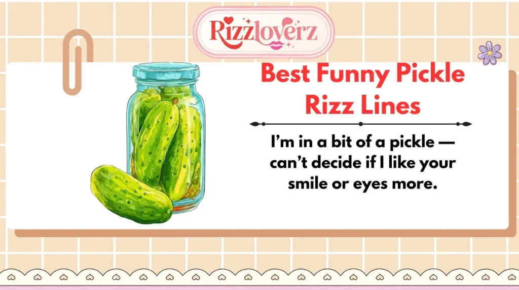 Best Funny Pickle Rizz Lines