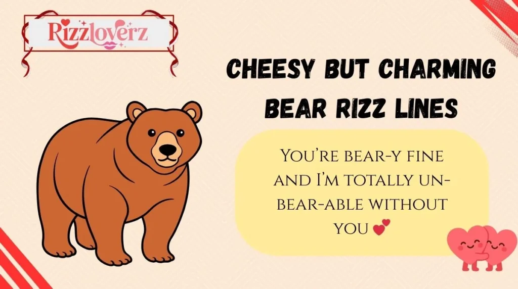 Cheesy but Charming Bear Rizz Lines