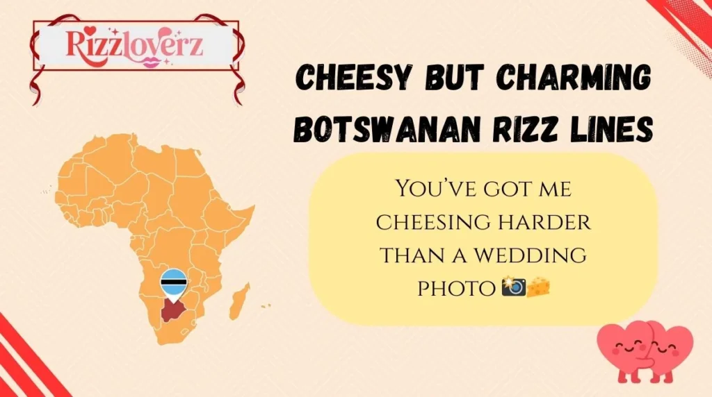 Cheesy but Charming Botswanan Rizz Lines