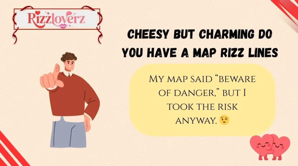 Cheesy but Charming Do You Have a Map Rizz Lines