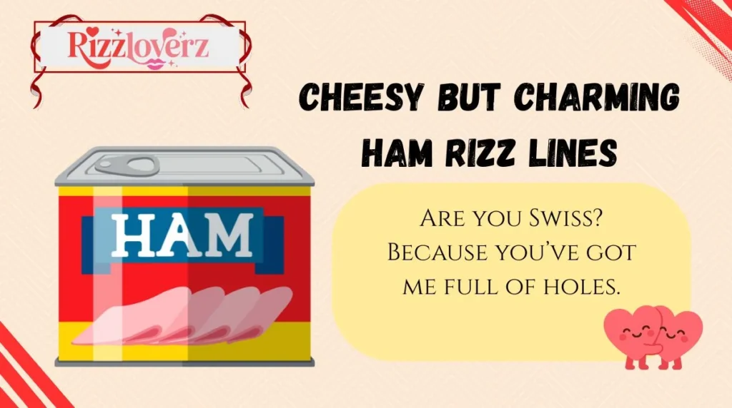 Cheesy but Charming Ham Rizz Lines