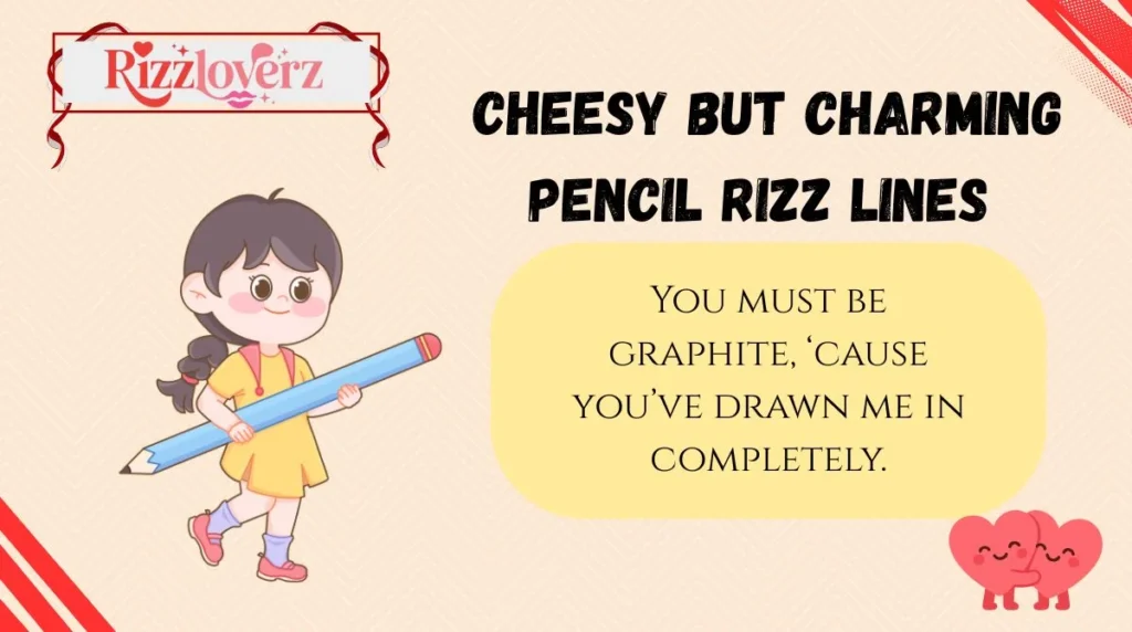 Cheesy but Charming Pencil Rizz Lines