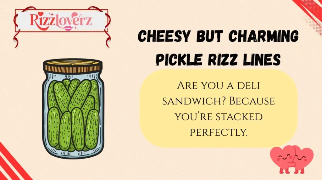 Cheesy but Charming Pickle Rizz Lines