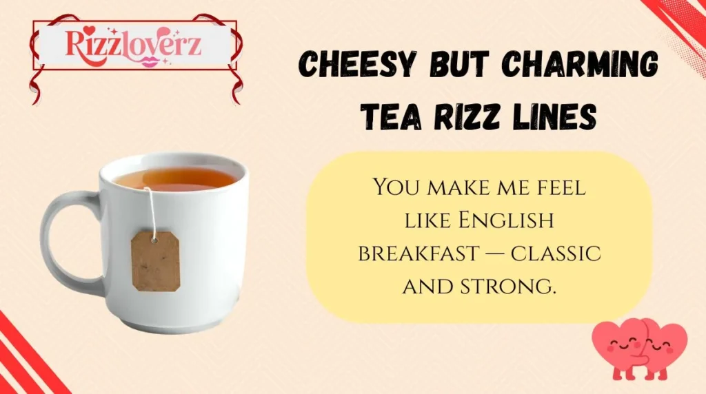 Cheesy but Charming Tea Rizz Lines