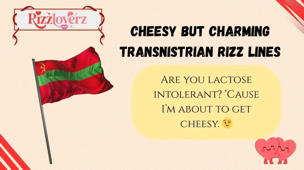 Cheesy but Charming Transnistrian Rizz Lines