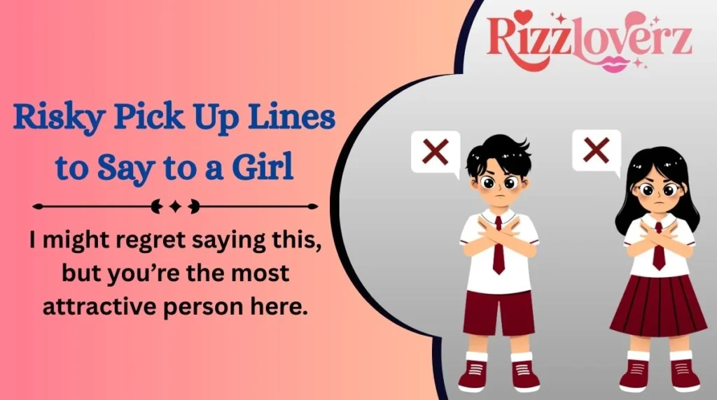 Risky Pick Up Lines to Say to a Girl