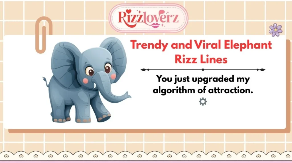 Trendy and Viral Elephant Rizz Lines