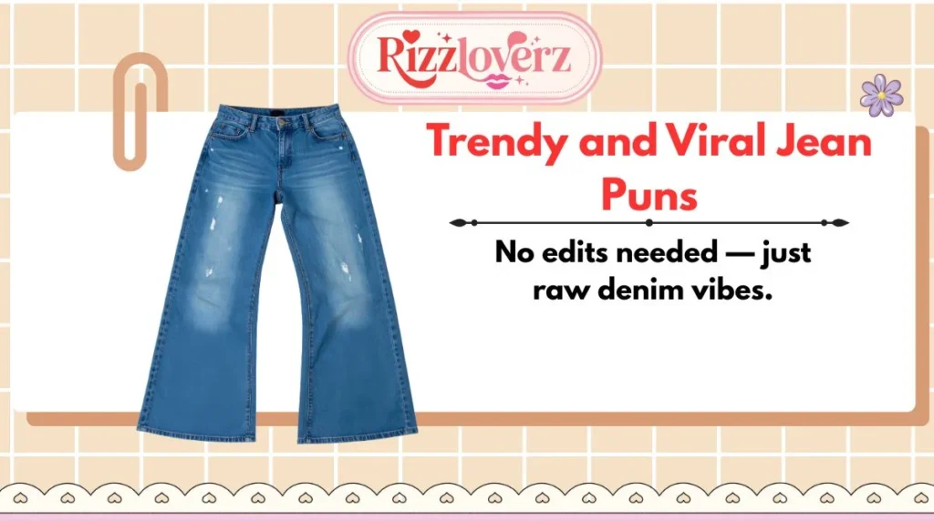 Trendy and Viral Jean Puns