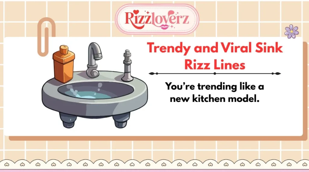 Trendy and Viral Sink Rizz Lines