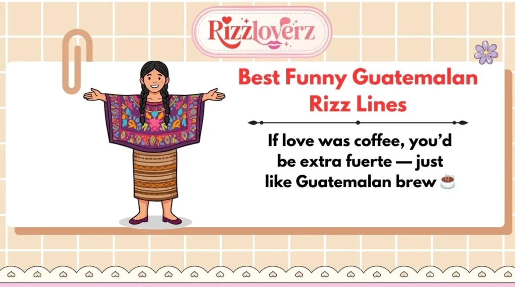 Best Funny Guatemalan Rizz Lines
