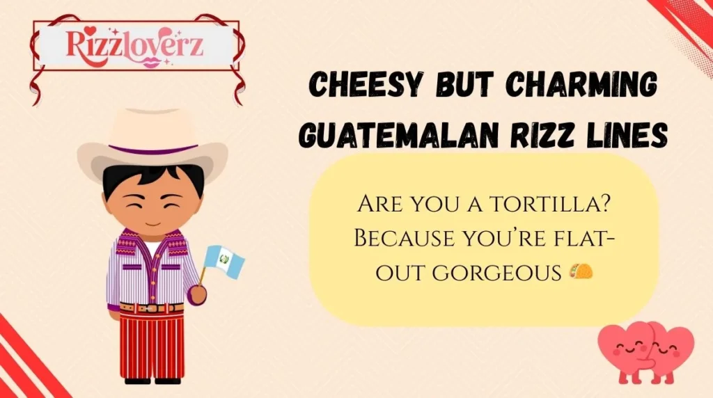 Cheesy but Charming Guatemalan Rizz Lines