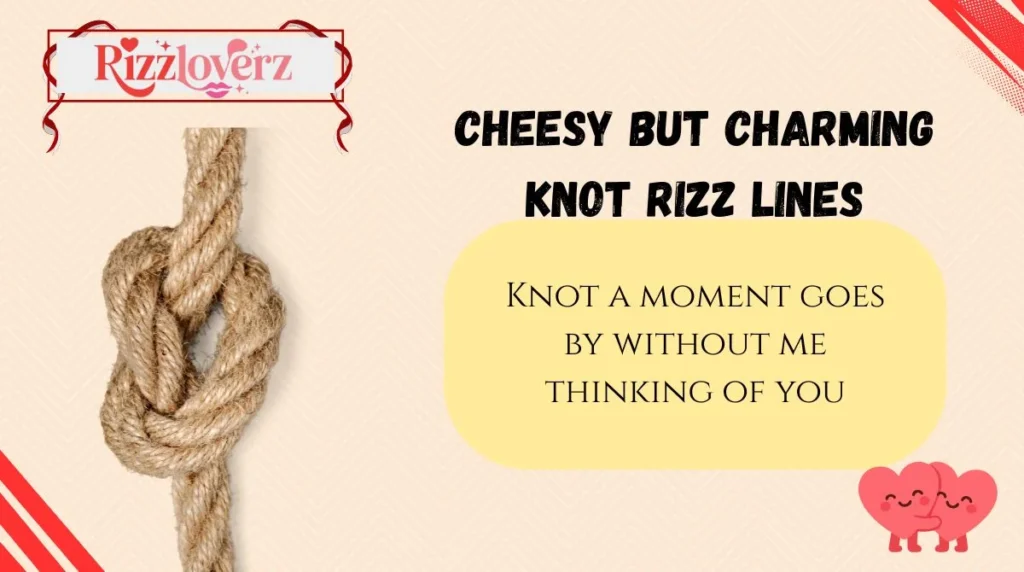 Cheesy but Charming Knot Rizz Lines