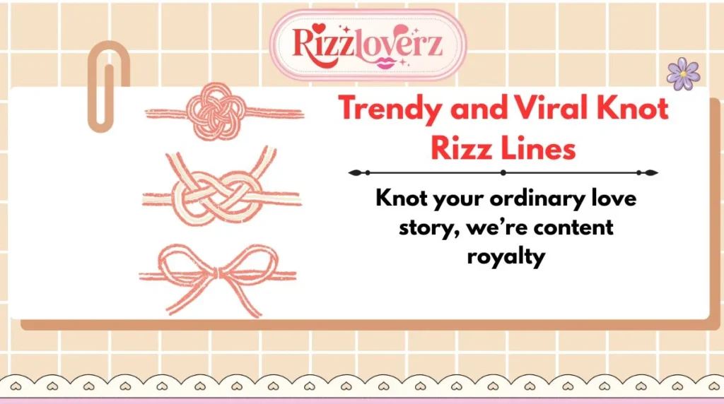 Trendy and Viral Knot Rizz Lines