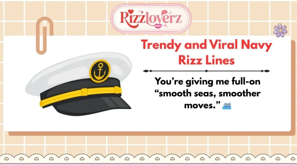 Trendy and Viral Navy Rizz Lines