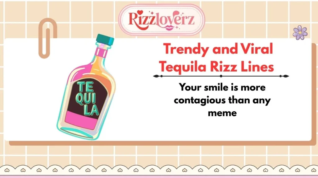 Trendy and Viral Tequila Rizz Lines