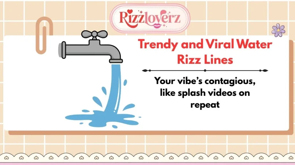 Trendy and Viral Water Rizz Lines